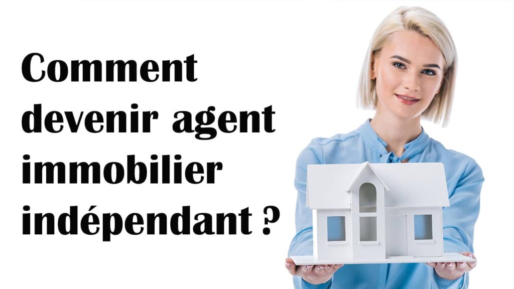 Comment devenir agent immobilier indépendant ?